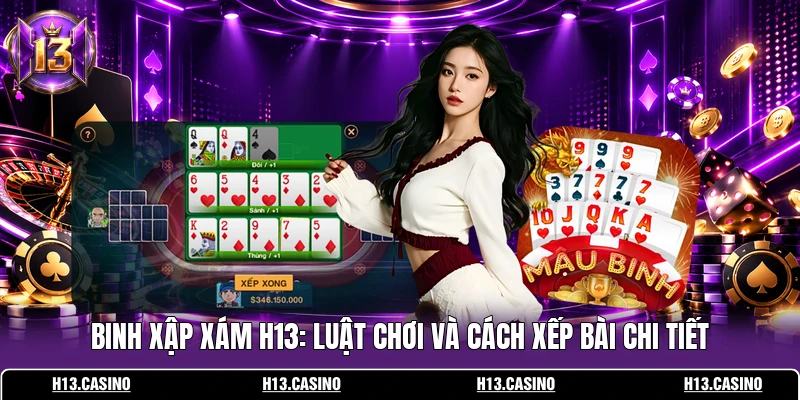 Binh Xập Xám H13: Luật Chơi Và Cách Xếp Bài Chi Tiết 1 Binh Xập Xám