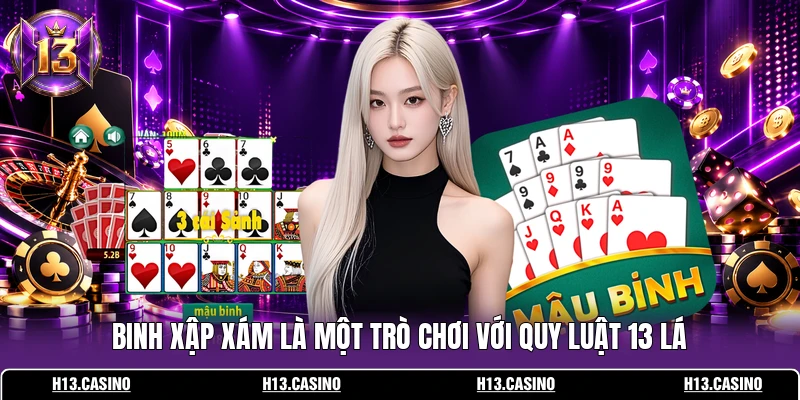 Binh Xập Xám H13: Luật Chơi Và Cách Xếp Bài Chi Tiết 2 Binh Xập Xám là một trò chơi với quy luật 13 lá