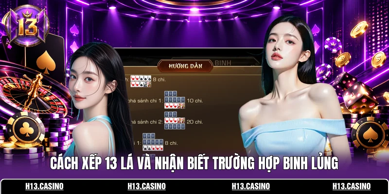 Binh Xập Xám H13: Luật Chơi Và Cách Xếp Bài Chi Tiết 4 Cách xếp 13 lá và nhận biết trường hợp binh lủng