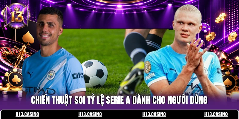 Chiến thuật soi tỷ lệ Serie A dành cho người dùng