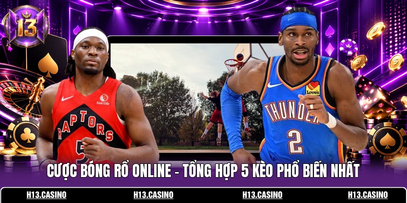 Cược Bóng Rổ Online - Tổng Hợp 5 Kèo Phổ Biến Nhất 1 Cược Bóng Rổ Online