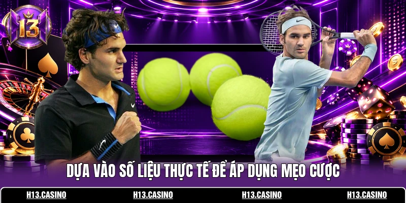 Cá Cược Tennis Trực Tuyến – Đọc Vị Tay Vợt Trước Trận 4 Dựa vào số liệu thực tế để áp dụng mẹo cược