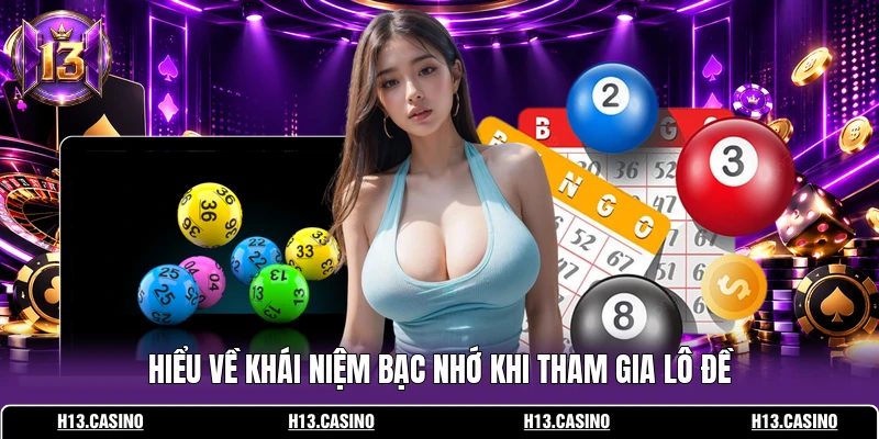 Hiểu về khái niệm bạc nhớ khi tham gia lô đề