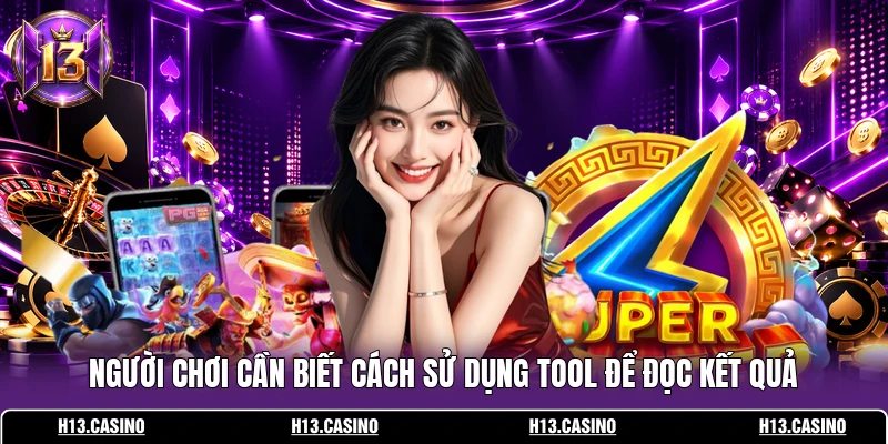Người chơi cần biết cách sử dụng tool để đọc kết quả