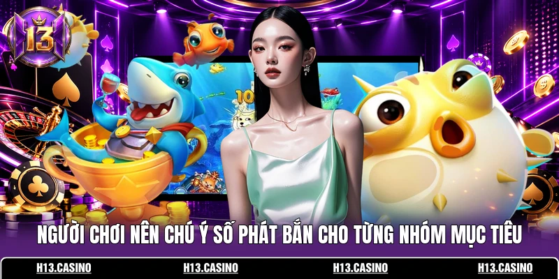 Người chơi nên chú ý số phát bắn cho từng nhóm mục tiêu