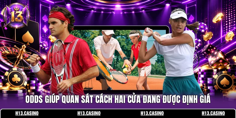 Cá Cược Tennis Trực Tuyến – Đọc Vị Tay Vợt Trước Trận 3 Odds giúp quan sát cách hai cửa đang được định giá