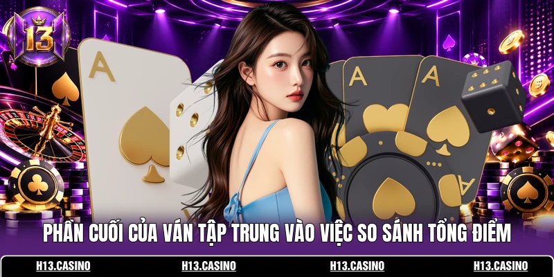 Phần cuối của ván tập trung vào việc so sánh tổng điểm