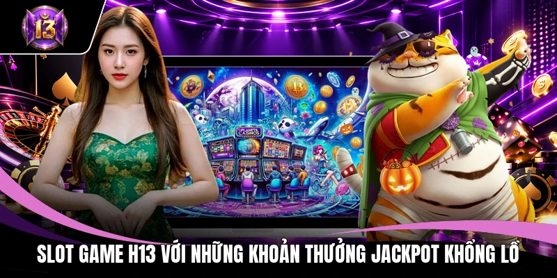 H13 🎖️ Trang Chủ H13.Com Chính Thức 2026 - Nhận Ngay 888K 13 Slot game H13 với những khoản thưởng jackpot khổng lồ