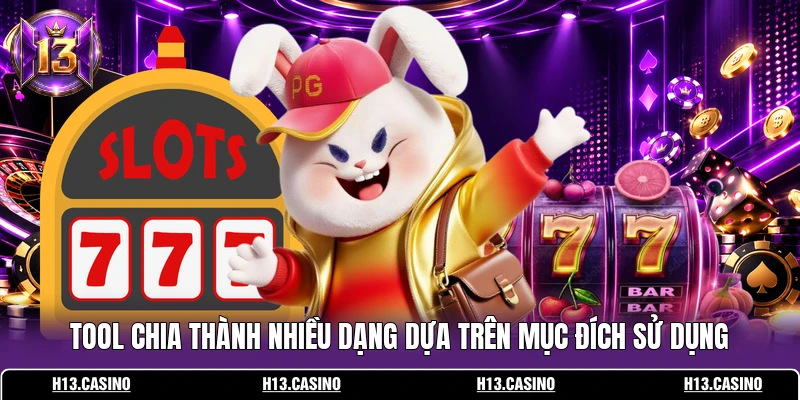 Tool chia thành nhiều dạng dựa trên mục đích sử dụng