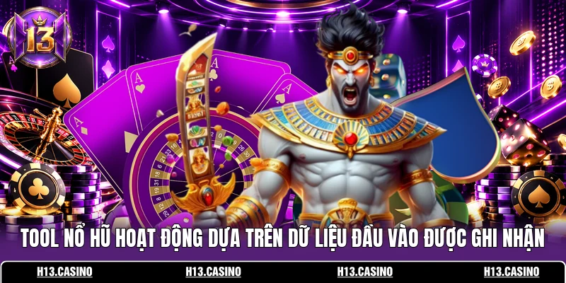 Tool nổ hũ hoạt động dựa trên dữ liệu đầu vào được ghi nhận