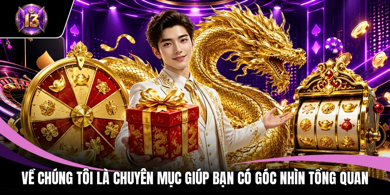 Về chúng tôi là chuyên mục giúp bạn có góc nhìn tổng quan